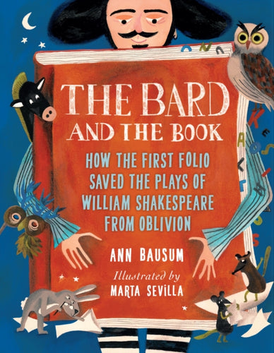 The Bard and the Book : How the First Folio Saved the Plays of William Shakespeare from Oblivion-9781682634950