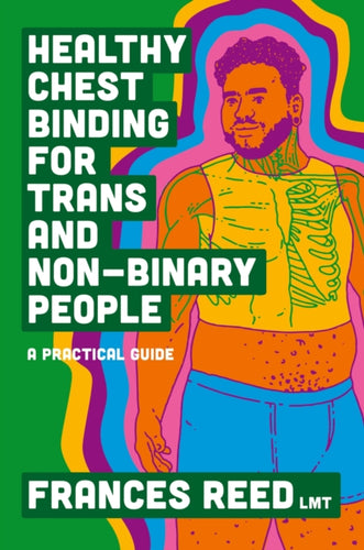 Healthy Chest Binding for Trans and Non-Binary People : A Practical Guide-9781787759480
