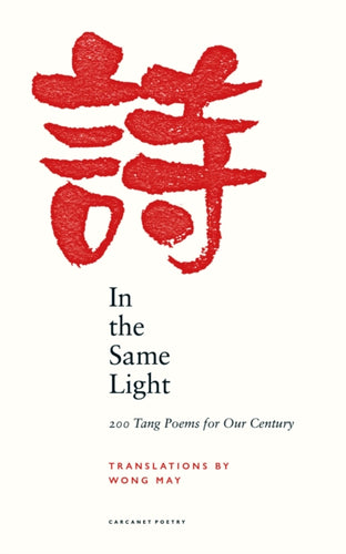 In the Same Light : 200 Tang Poems for Our Century-9781800172128