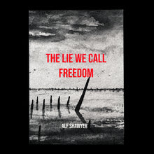 Load image into Gallery viewer, The Lie We Call Freedom: Autonomy, Empire and the Refusal of Sovereign Form