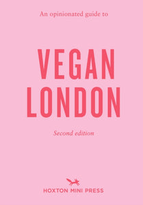 An Opinionated Guide To Vegan London: 2nd Edition : Second Edition-9781914314315