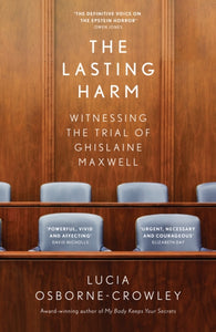 The Lasting Harm : Witnessing the Trial of Ghislaine Maxwell-9780008591182