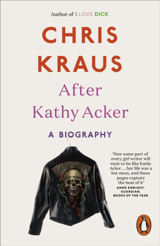 After Kathy Acker : A Biography-9780141986654