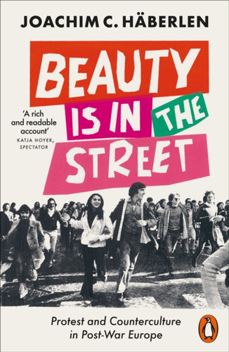 Beauty is in the Street : Protest and Counterculture in Post-War Europe-9780141994963