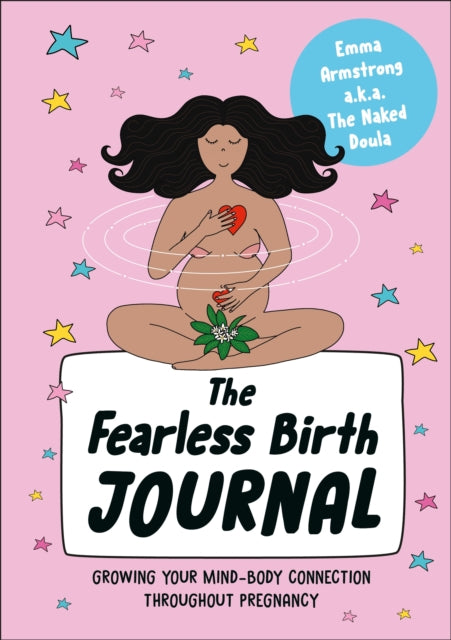 The Fearless Birth Journal : Growing Your Mind-Body Connection Throughout Pregnancy-9780241725122