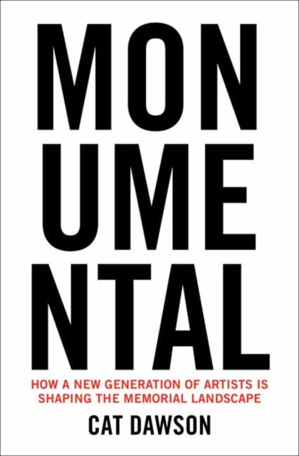 Monumental : How a New Generation of Artists Is Shaping the Memorial Landscape-9780262049757