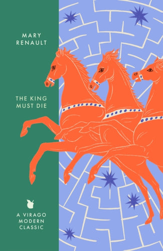 The King Must Die : A Virago Modern Classic-9780349018577