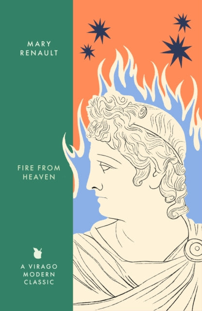 Fire from Heaven : A Novel of Alexander the Great: A Virago Modern Classic-9780349018607