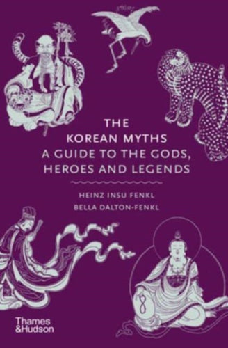 The Korean Myths : A Guide to the Gods, Heroes and Legends-9780500027660