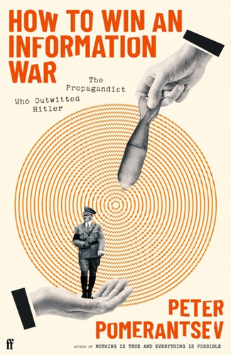 How to Win an Information War : The Propagandist Who Outwitted Hitler: BBC R4 Book of the Week-9780571366347