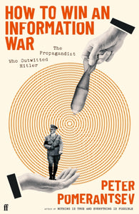 How to Win an Information War : The Propagandist Who Outwitted Hitler: BBC R4 Book of the Week-9780571366347