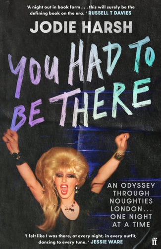You Had to Be There : An Odyssey Through Noughties London, One Night at a Time.-9780571392414