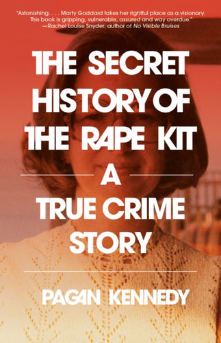 The Secret History of the Rape Kit : A True Crime Story-9780593314715