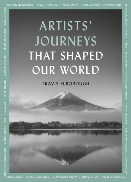 Artists' Journeys That Shaped Our World : The travels that inspired the artistic greats Volume 2-9780711268708