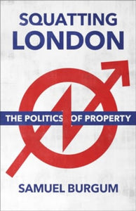 Squatting London : The Politics of Property-9780745341439