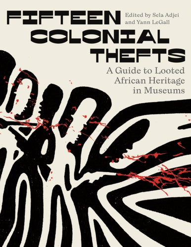 Fifteen Colonial Thefts : A Guide to Looted African Heritage in Museums-9780745349527