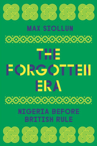 The Forgotten Era : Nigeria Before British Rule-9780745350080