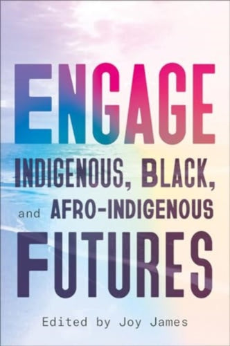 Engage : Indigenous, Black, and Afro-Indigenous Futures-9780745350301