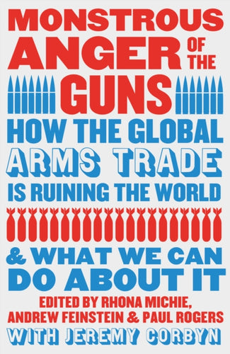 Monstrous Anger of the Guns : How the Global Arms Trade is Ruining the World and What We Can Do About It-9780745350363