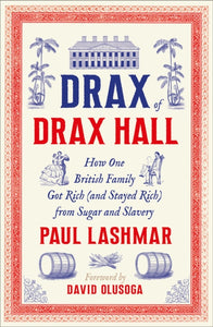 Drax of Drax Hall : How One British Family Got Rich (and Stayed Rich) from Sugar and Slavery-9780745350516