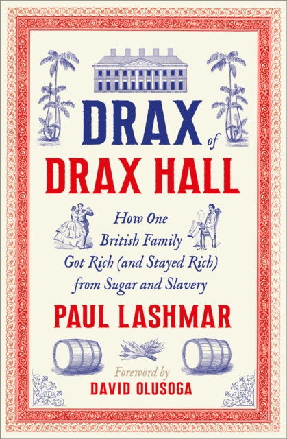 Drax of Drax Hall : How One British Family Got Rich (and Stayed Rich) from Sugar and Slavery-9780745350516