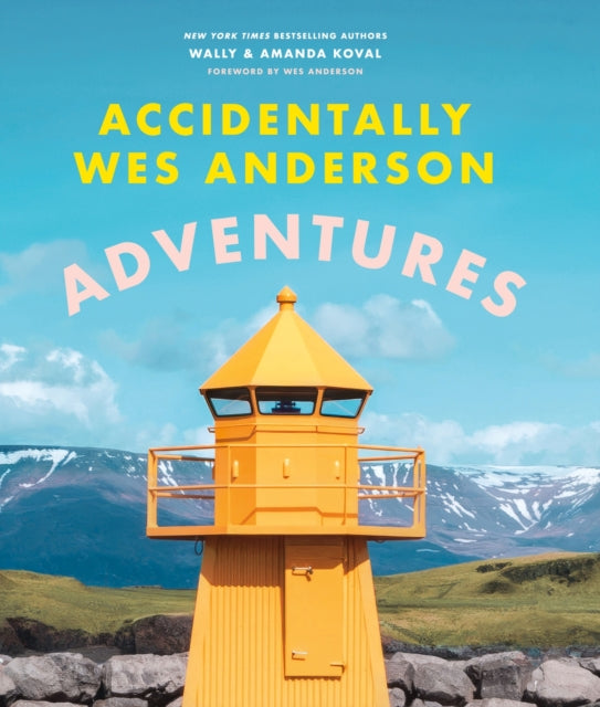 Accidentally Wes Anderson - Adventures : Includes an Exclusive Foreword by Wes Anderson-9781398721791