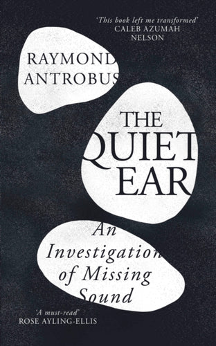 The Quiet Ear : An Investigation of Missing Sound-9781399619660