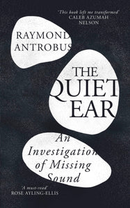The Quiet Ear : An Investigation of Missing Sound-9781399619660