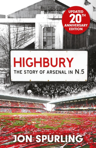 Highbury : The Definitive History of Arsenal at Highbury Stadium-9781399625913