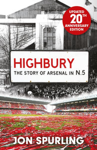 Highbury : The Definitive History of Arsenal at Highbury Stadium-9781399625913