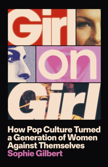 Girl on Girl : How Pop Culture Turned a Generation of Women Against Themselves-9781399812306