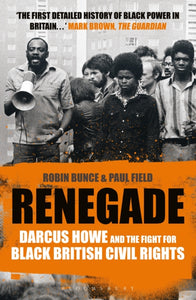 Renegade : The Life and Times of Darcus Howe-9781448218080