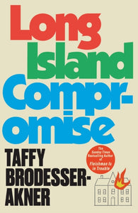 Long Island Compromise : A sensational new novel by the international bestselling author of Fleishman Is in Trouble-9781472273031