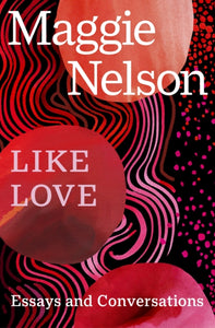 Like Love : Essays and Conversations-9781529933437