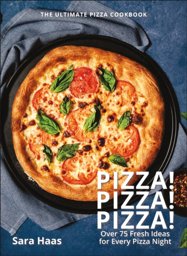 Pizza! Pizza! Pizza! : Over 75 Fresh Recipes for Every Pizza Night-9781578269686