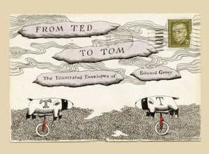 From Ted to Tom : The Illustrated Envelopes of Edward Gorey-9781681379050