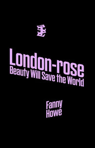 London-rose: Beauty Will Save the World