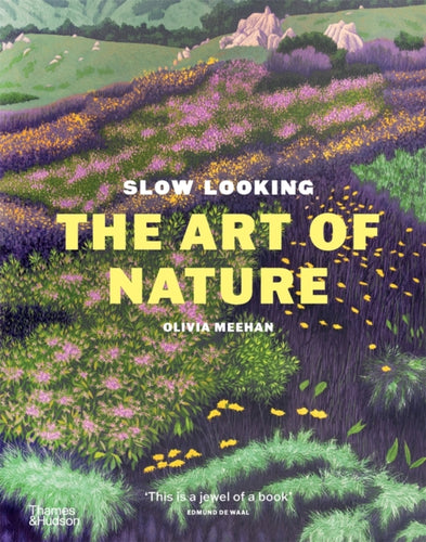 Slow Looking : The Art of Nature-9781760764739