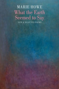 What the Earth Seemed to Say : New & Selected Poems-9781780377247
