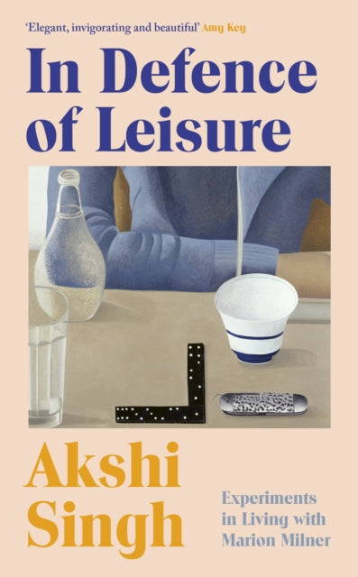 In Defence of Leisure : Experiments in Living with Marion Milner-9781787335059