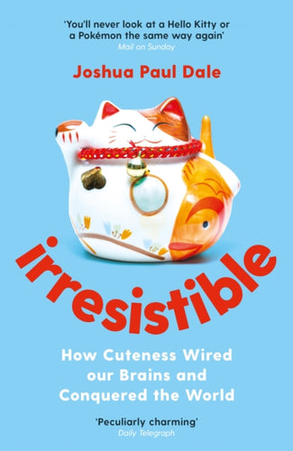 Irresistible : How Cuteness Wired our Brains and Conquered the World-9781788162395