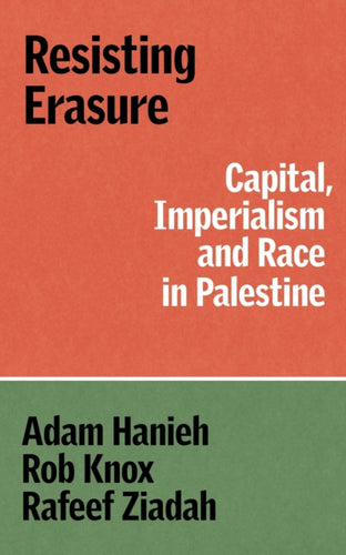 Resisting Erasure : Capital, Imperialism and Race in Palestine-9781836740759