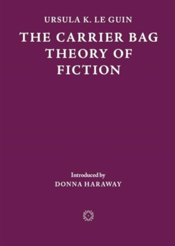 The Carrier Bag Theory of Fiction-9781838003982