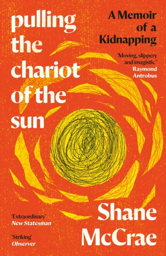 Pulling the Chariot of the Sun : A Memoir of a Kidnapping-9781838854225