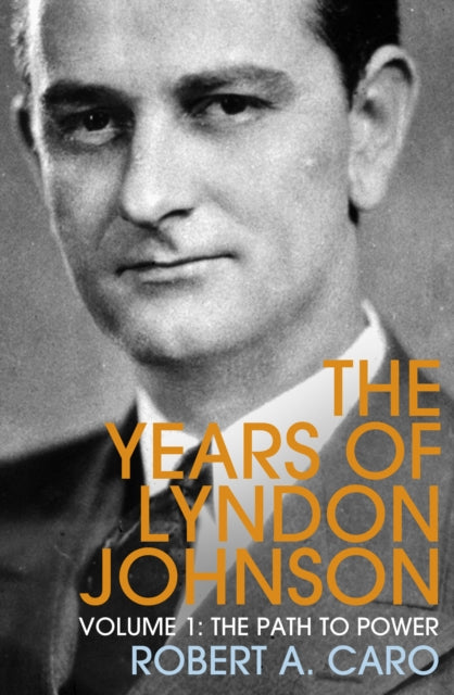 The Path to Power : The Years of Lyndon Johnson (Volume 1)-9781847926159