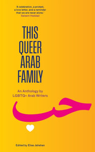 This Queer Arab Family : An Anthology by LGBTQ+ Arab Writers-9781849250887