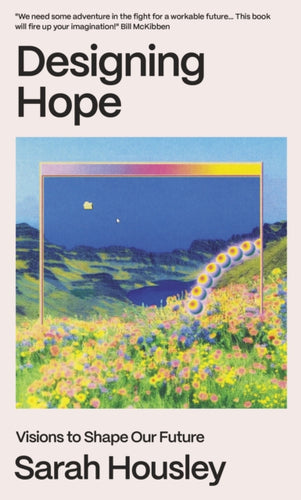 Designing Hope : Visions to Shape our Future-9781911648970