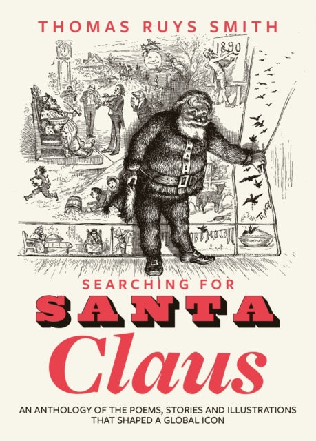 Searching for Santa Claus : An Anthology of the Poems, Stories and Illustrations That Shaped a Global Icon-9781915812841