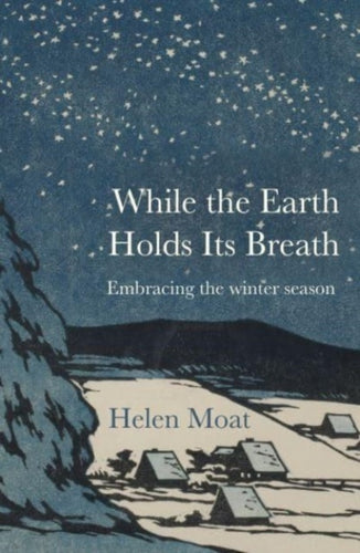 While the Earth Holds its Breath : Embracing the winter season-9781916812321