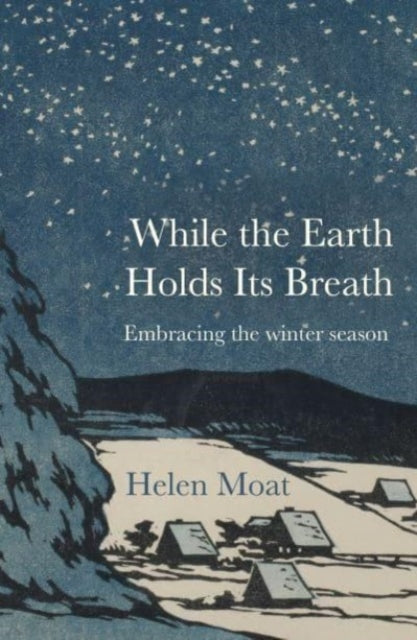 While the Earth Holds its Breath : Embracing the winter season-9781916812321